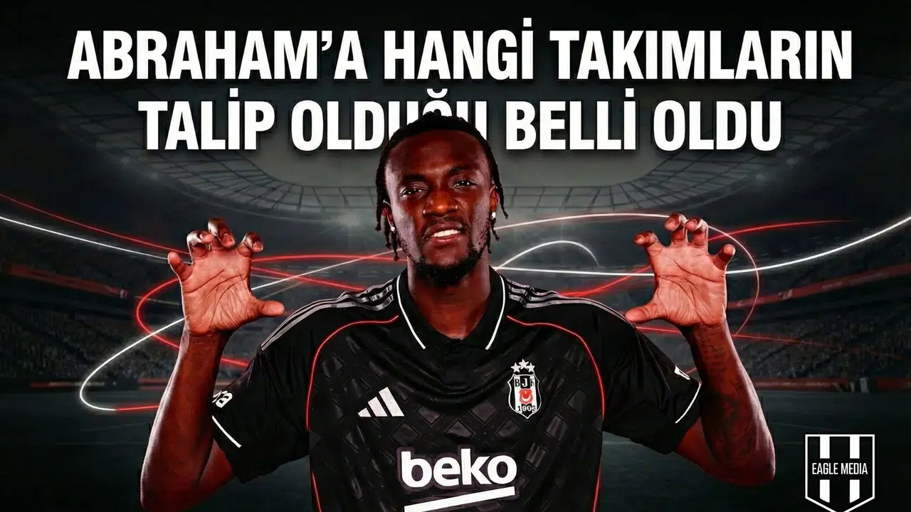 Abraham’a hangi takımların talip olduğu belli oldu