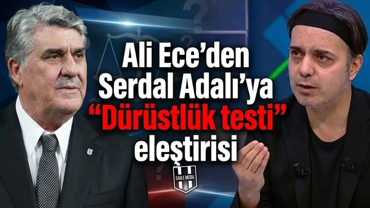 Ali Ece'den Serdal Adalı'ya  Dürüstlük testi  eleştirisi