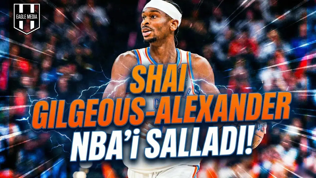 Shai Gilgeous-Alexander NBA'i salladı!
