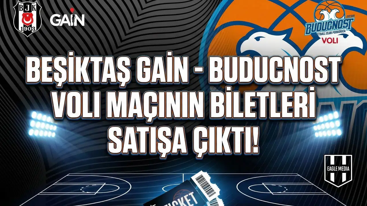 Beşiktaş GAİN - Buducnost VOLI maçının biletleri satışa çıktı!