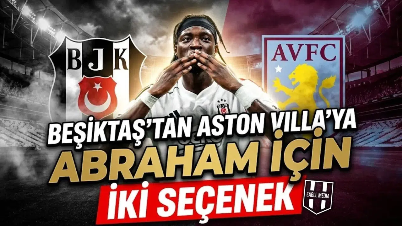 Beşiktaş'tan Aston Villa'ya Abraham için iki seçenek