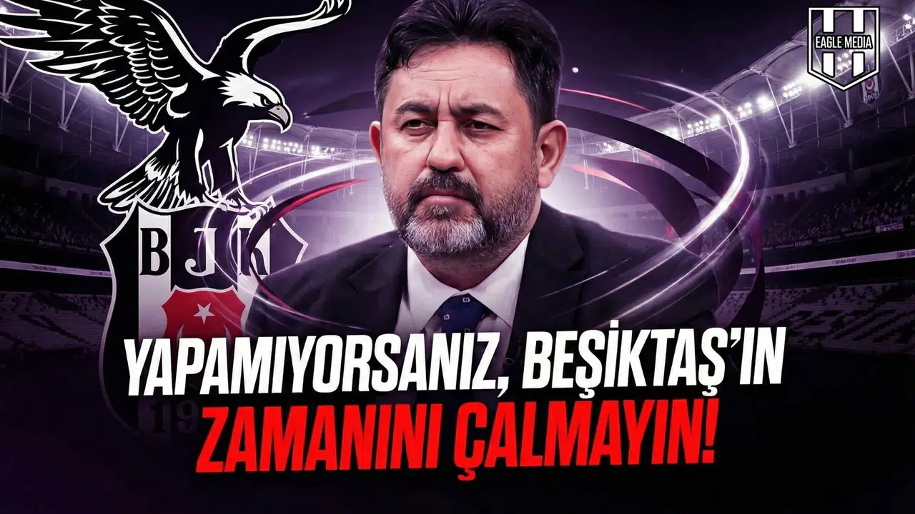 Yapamıyorsanız, Beşiktaş'ın zamanını çalmayın!