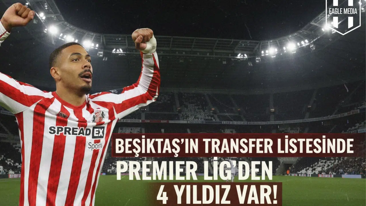 Beşiktaş'ın transfer listesinde Premier Lig’den 4 yıldız var!