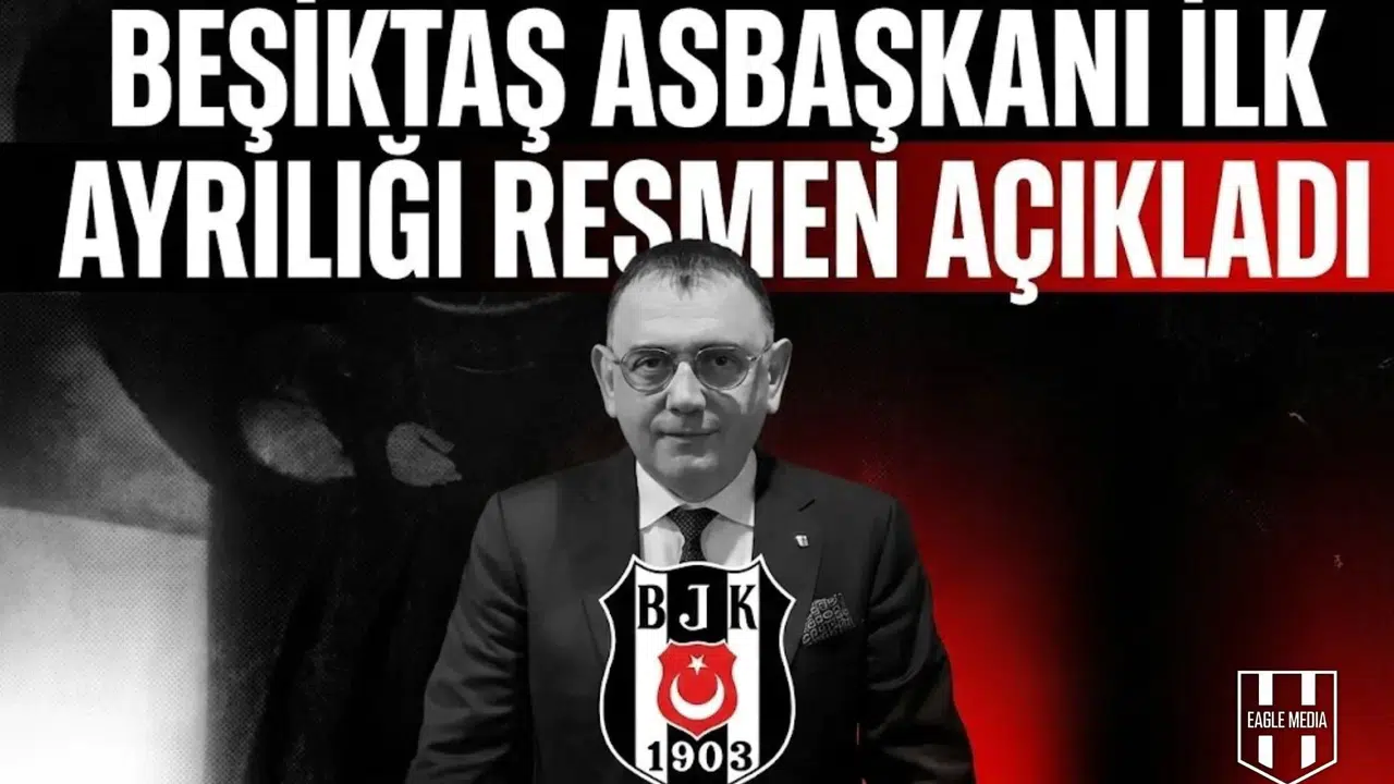 Beşiktaş Asbaşkanı  ilk ayrılığı resmen açıkladı