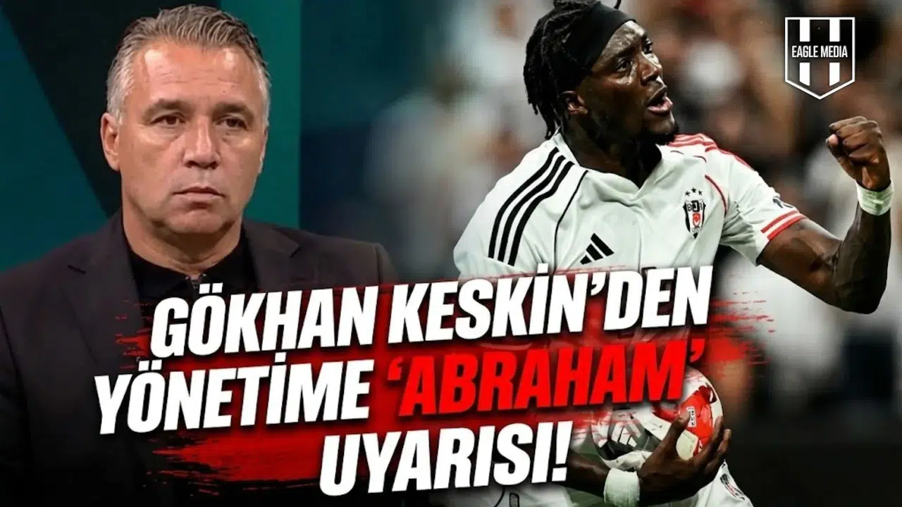 Gökhan Keskin'den yönetime  Abraham  uyarısı!