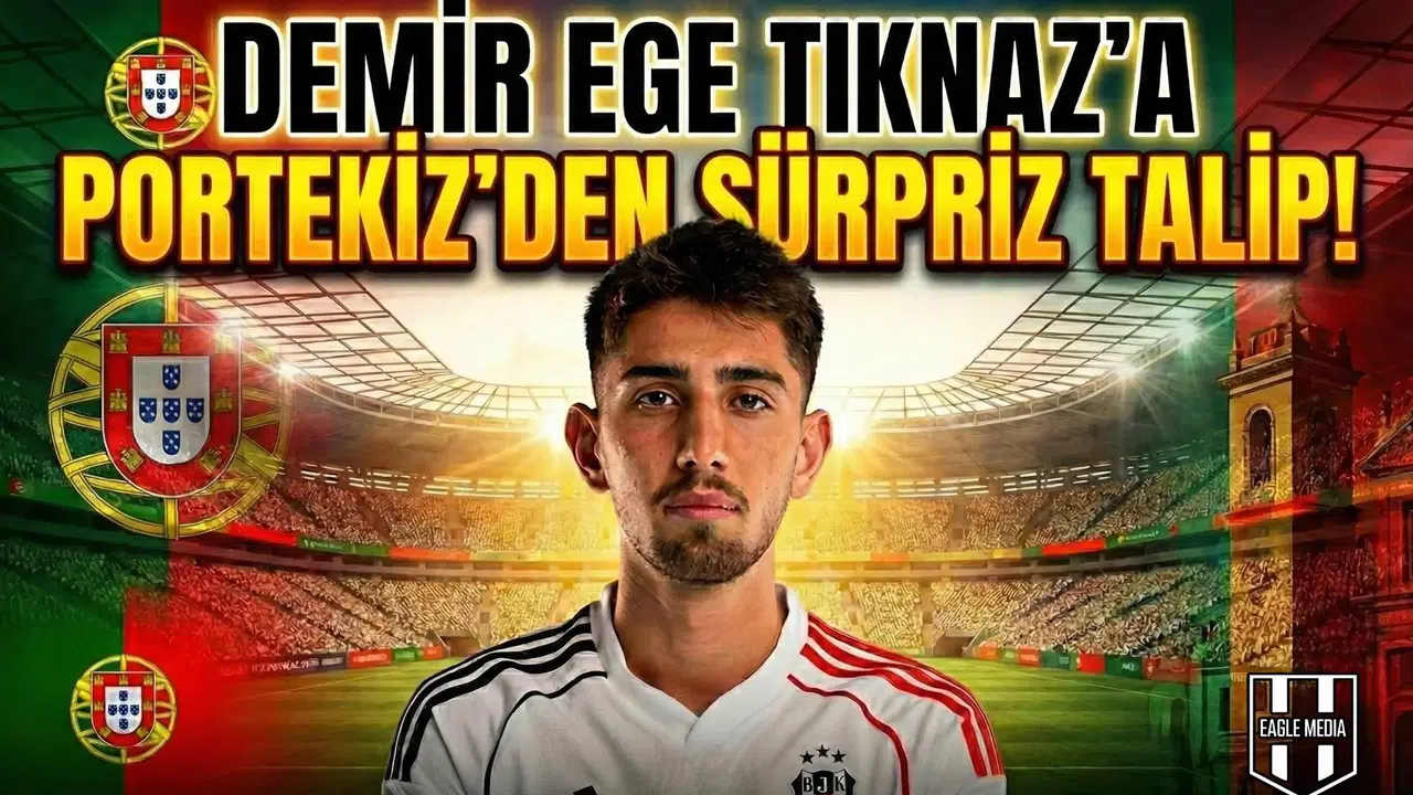 Demir Ege Tıknaz'a Portekiz’den sürpriz talip!