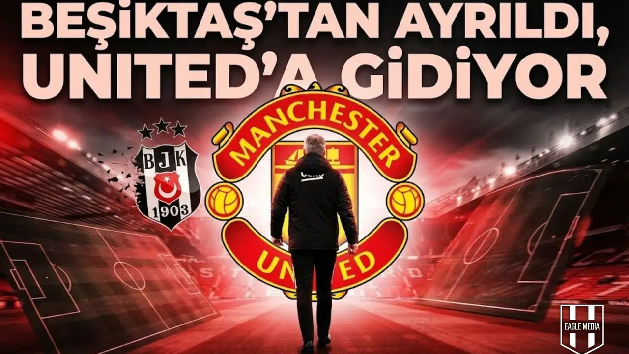 Beşiktaş'tan ayrıldı, United'a gidiyor