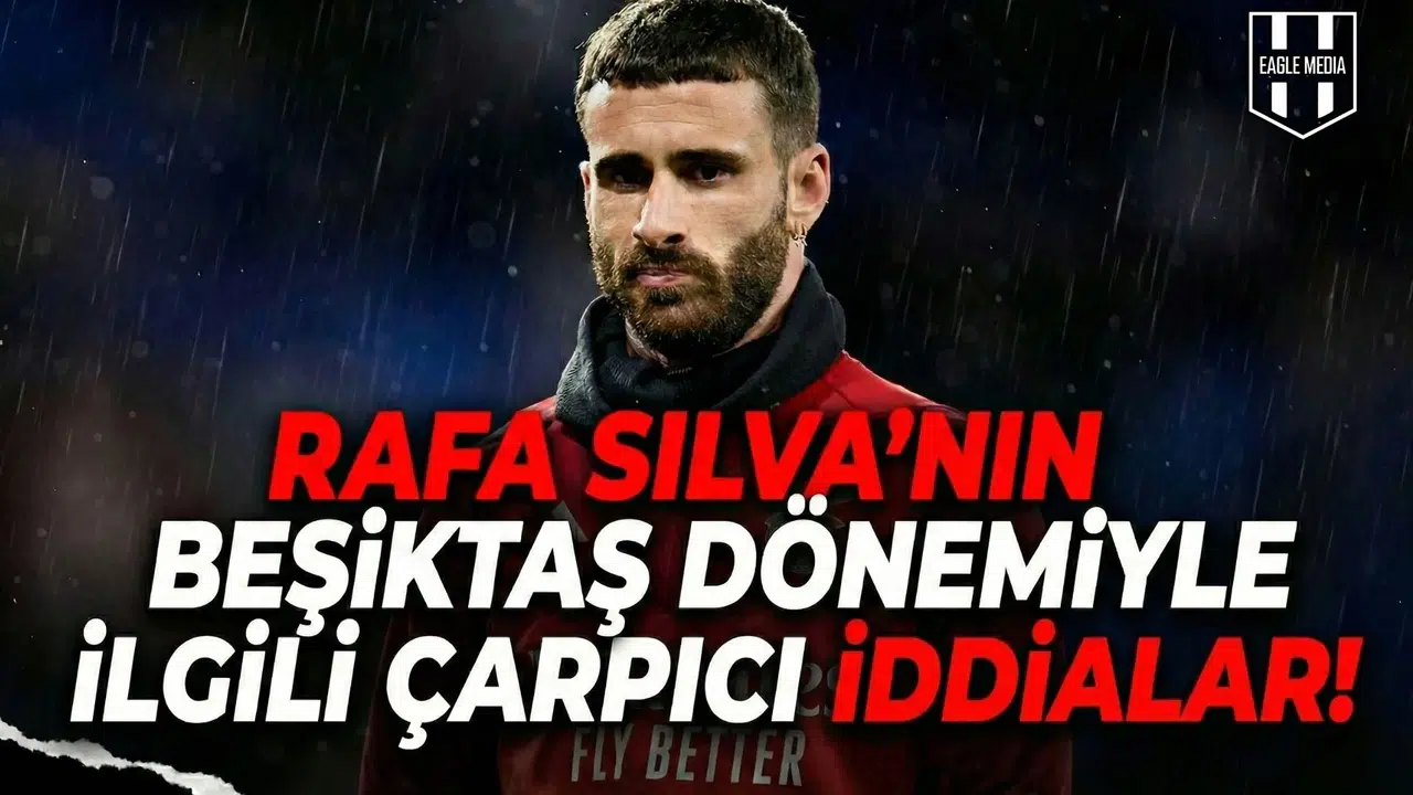 Rafa Silva’nın Beşiktaş dönemiyle ilgili çarpıcı iddialar!
