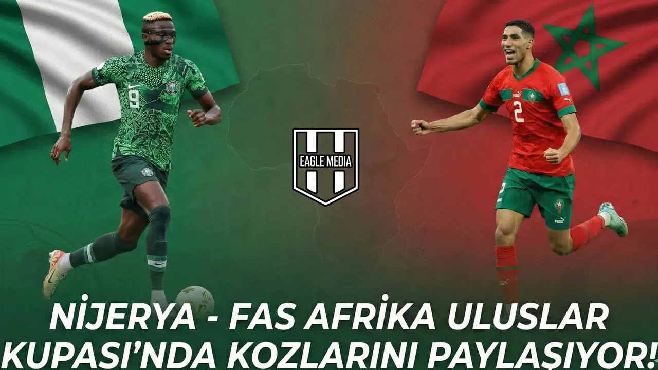 Nijerya - Fas Afrika Uluslar Kupası'nda kozlarını paylaşıyor!