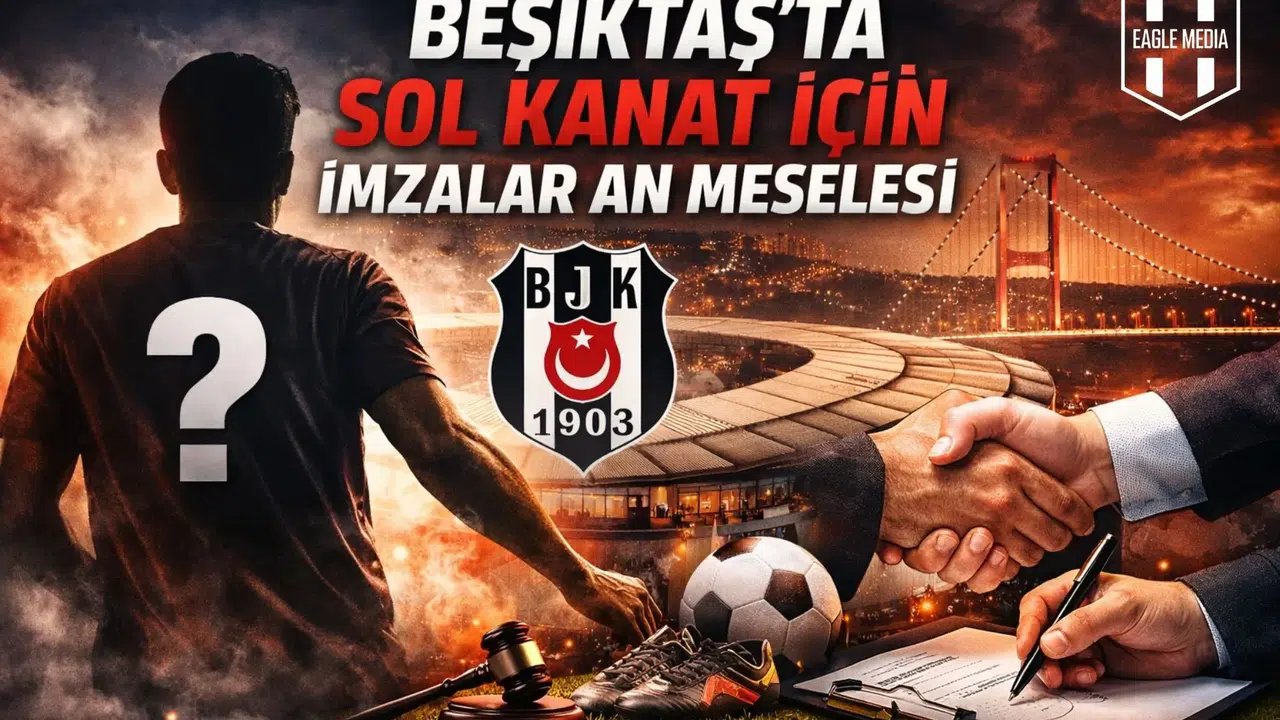 BEŞİKTAŞ’TA SOL KANAT İÇİN İMZALAR AN MESELESİ