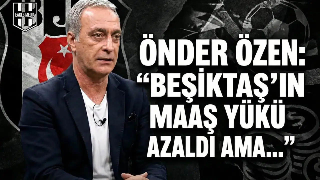 Önder Özen:  Beşiktaş'ın maaş yükü azaldı ama...