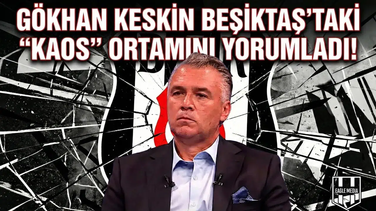 Gökhan Keskin Beşiktaş'taki  Kaos  ortamını yorumladı!