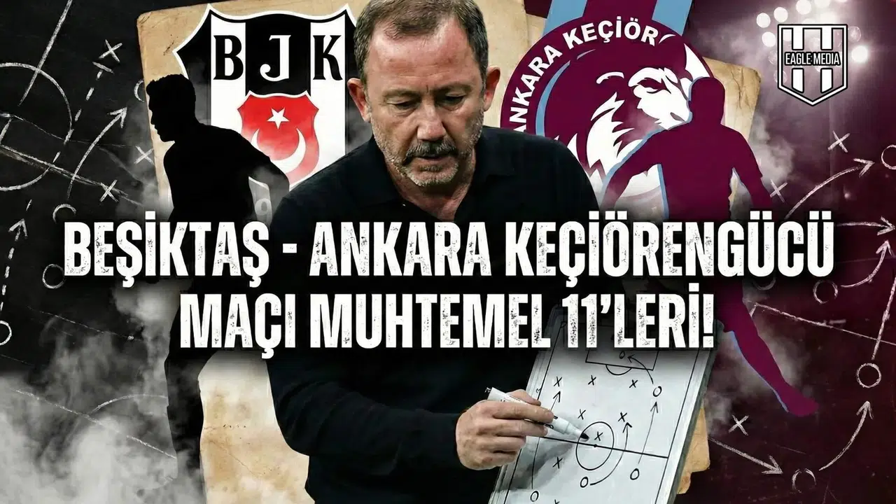 Beşiktaş - Ankara Keçiörengücü maçı muhtemel 11'leri!