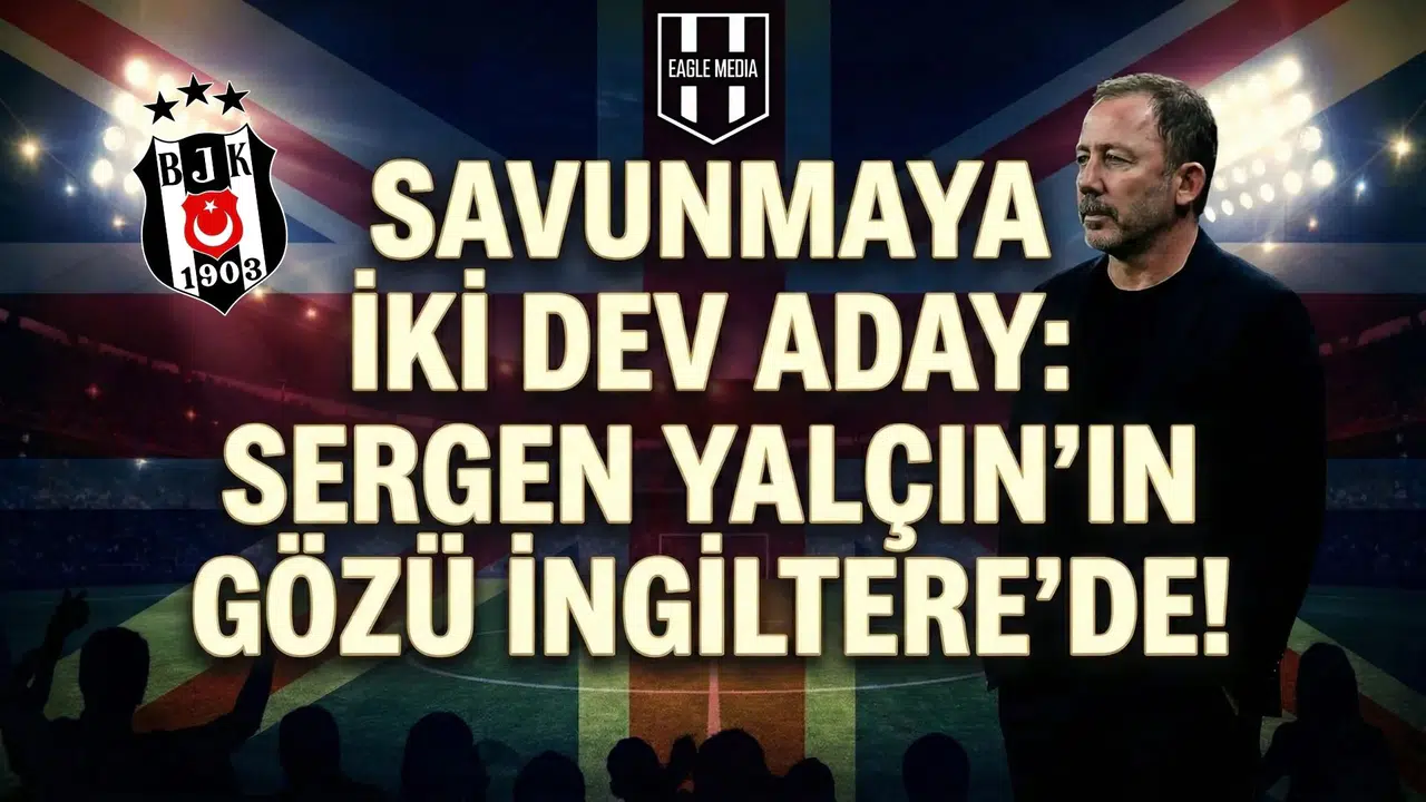 Savunmaya iki dev aday: Sergen Yalçın'ın gözü İngiltere'de!