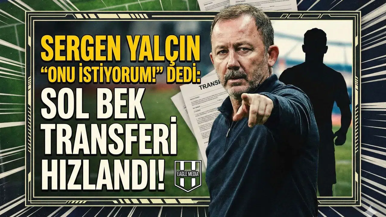 Sergen Yalçın  Onu istiyorum!  dedi: Sol bek transferi hızlandı!