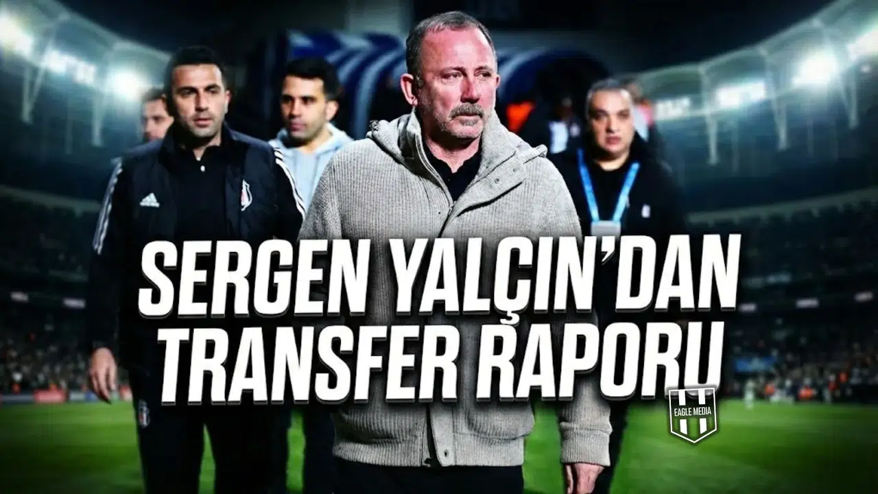 Sergen Yalçın'dan transfer raporu