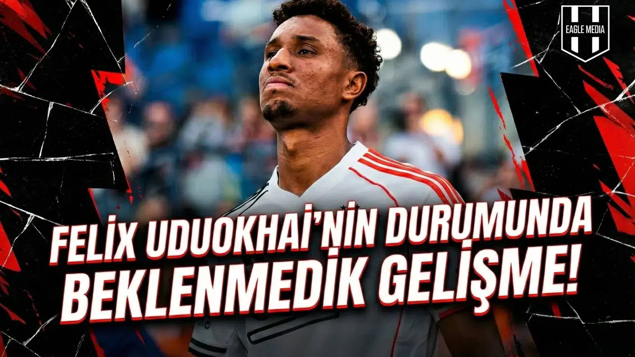 Felix Uduokhai'nin durumunda beklenmedik gelişme!