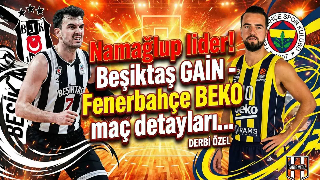 Namağlup lider! Beşiktaş GAIN - Fenerbahçe BEKO maç detayları...
