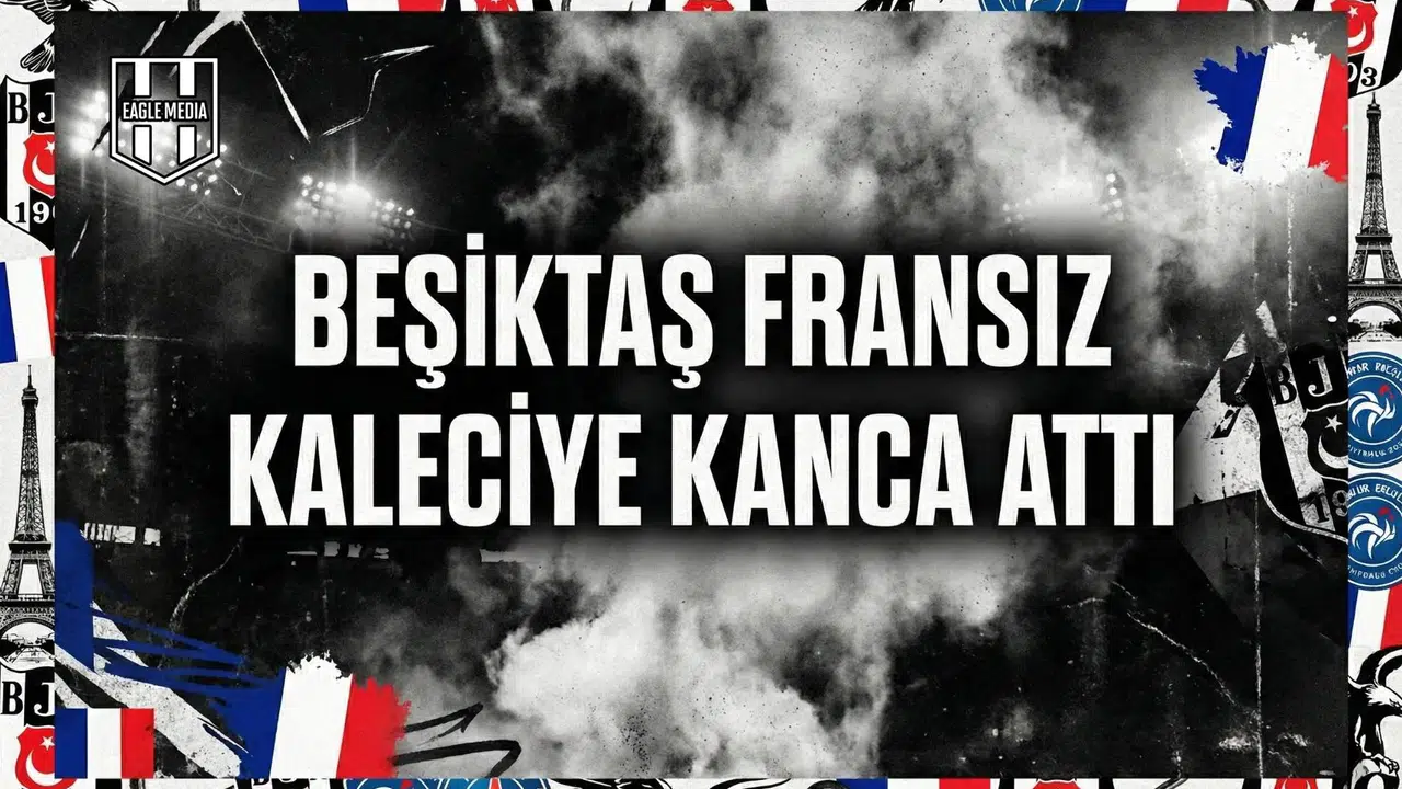 Beşiktaş Fransız kaleciye kanca attı