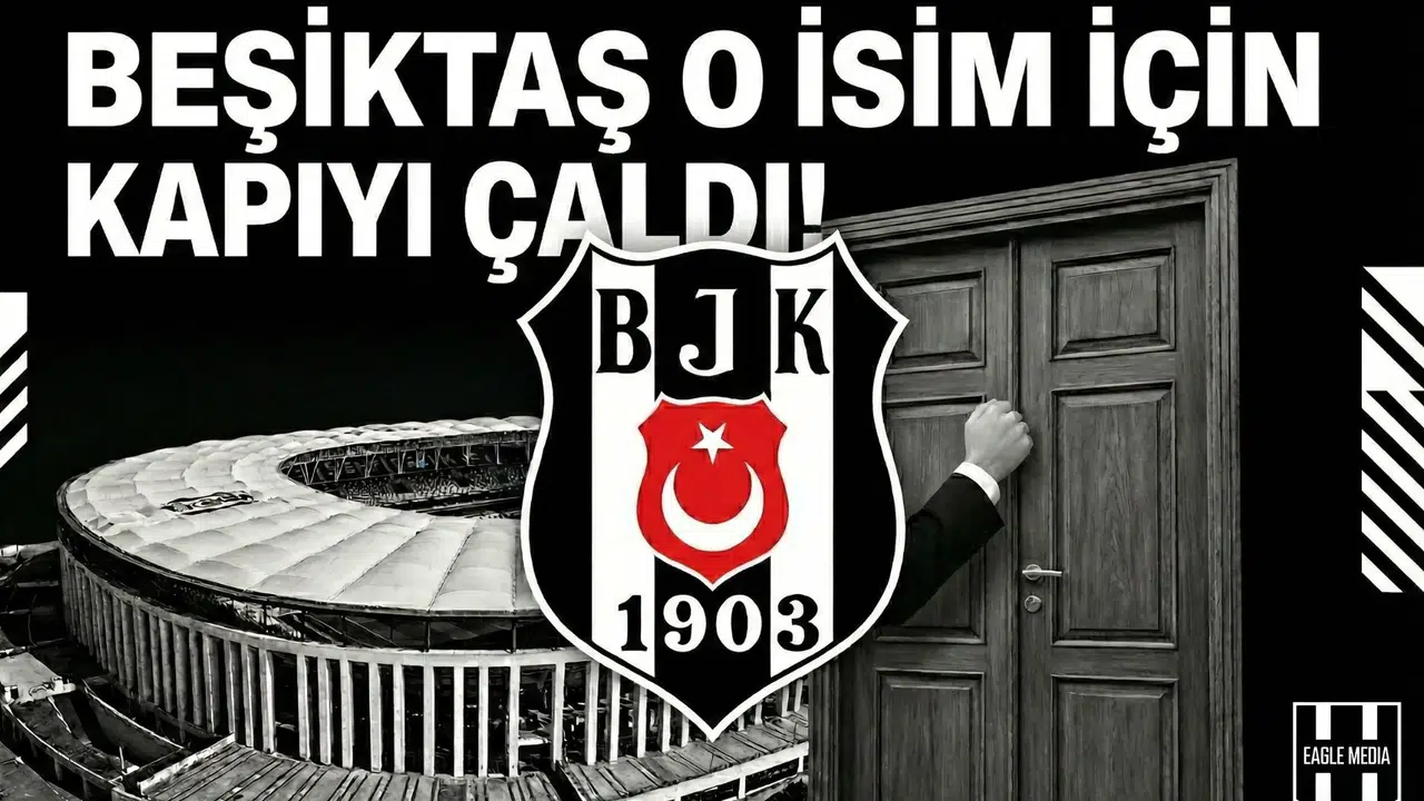 Beşiktaş o isim için kapıyı çaldı!
