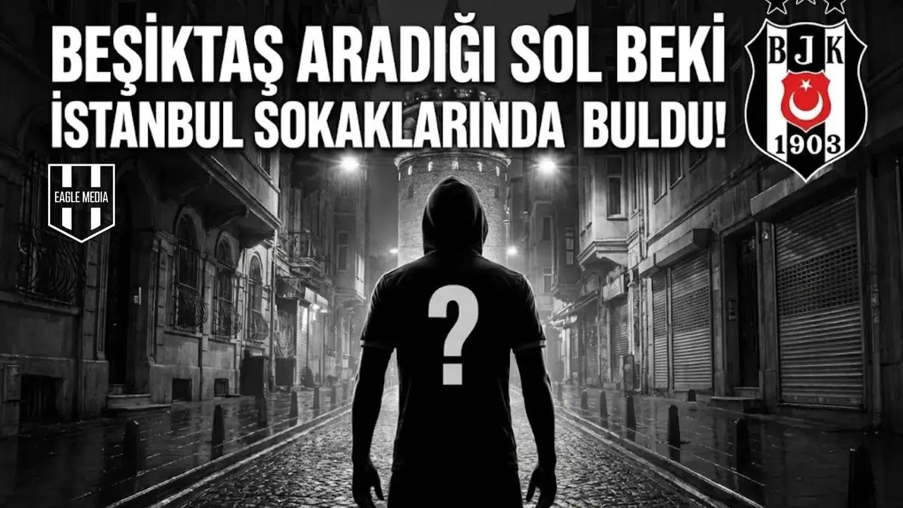 Beşiktaş aradığı sol beki İstanbul sokaklarında buldu!