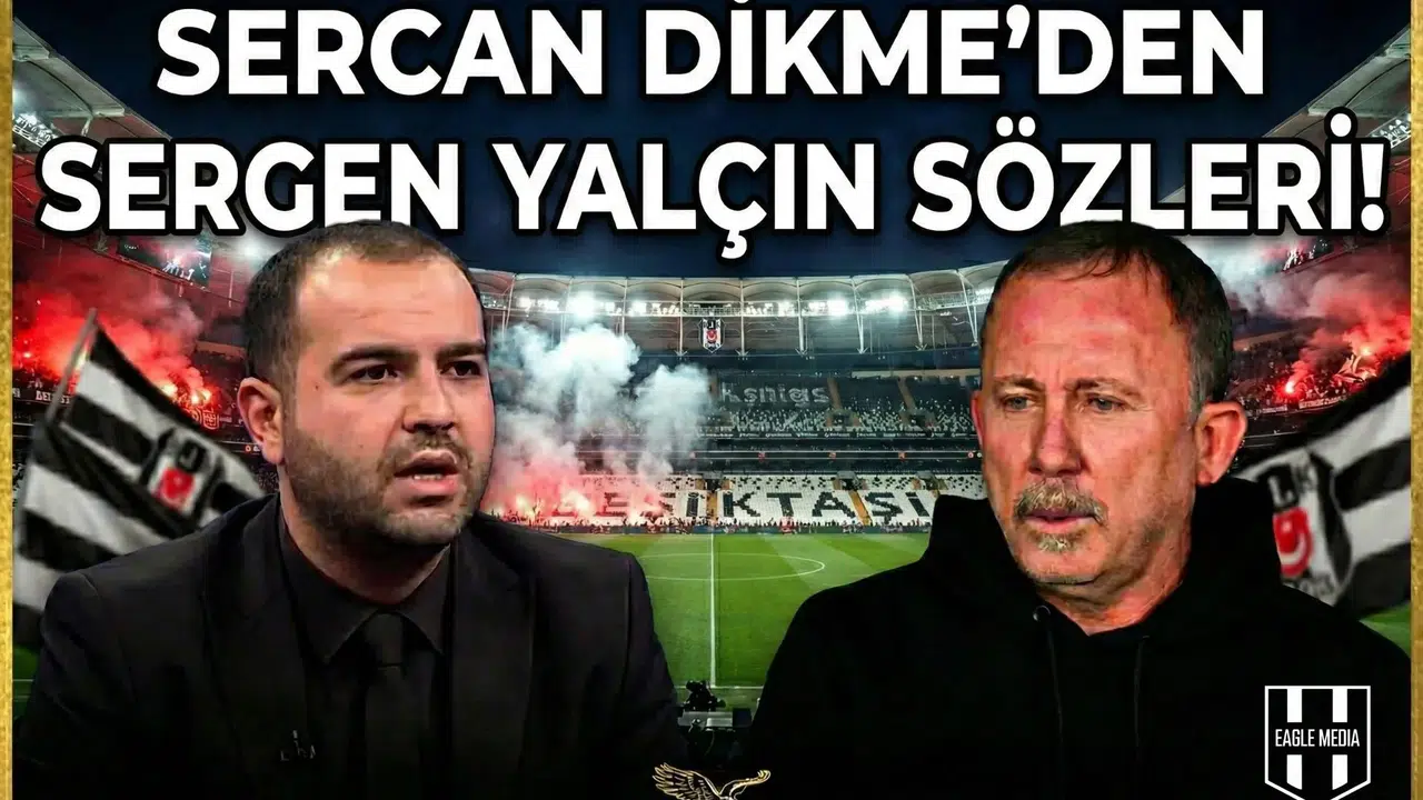 Sercan Dikme'den Sergen Yalçın sözleri!