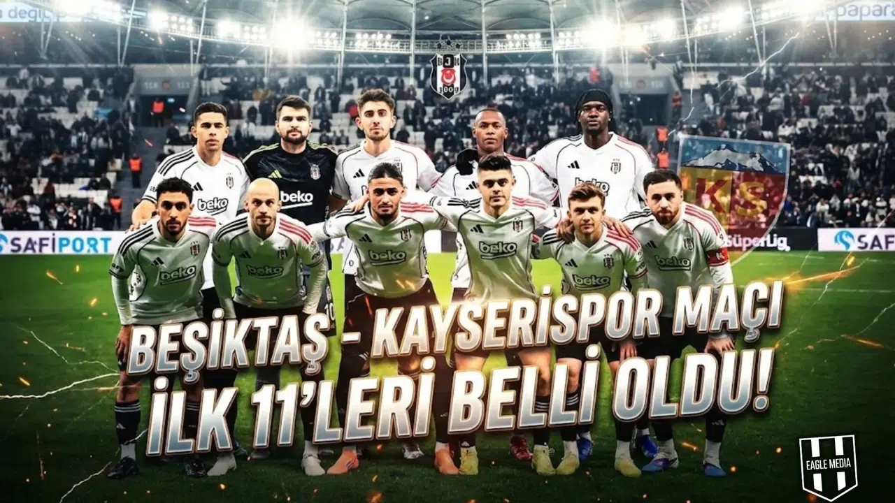 Beşiktaş - Kayserispor maçı ilk 11’leri belli oldu!