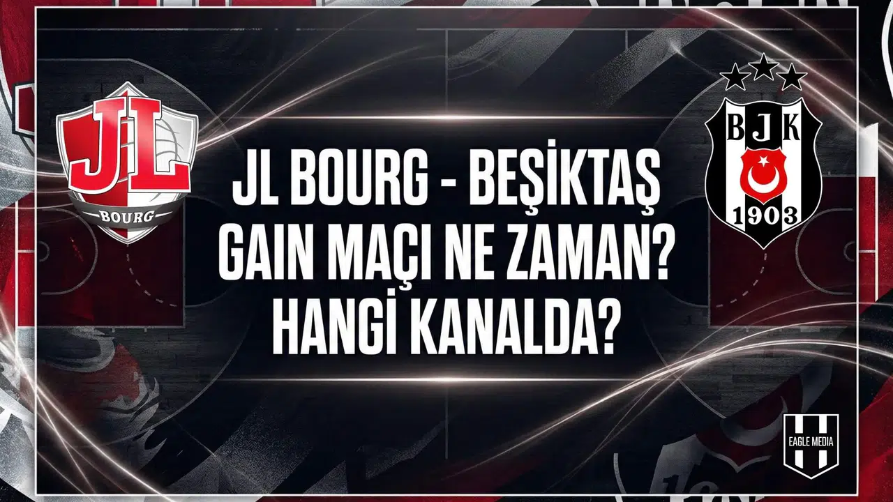 Eurocup sınavı: JL Bourg - Beşiktaş GAIN maçı ne zaman? Hangi kanalda?