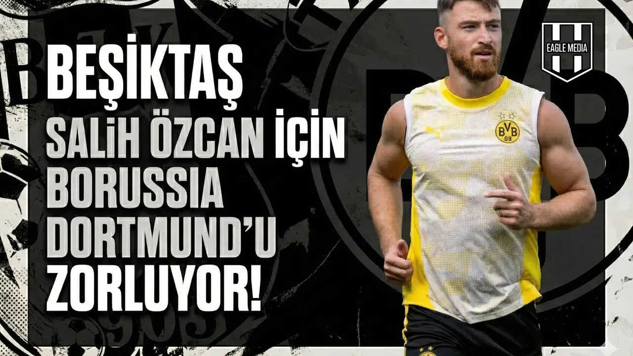 Beşiktaş Salih Özcan için Borussia Dortmund'u zorluyor!