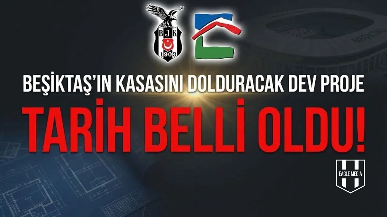 Beşiktaş'ın kasasını dolduracak dev projede tarih belli oldu!