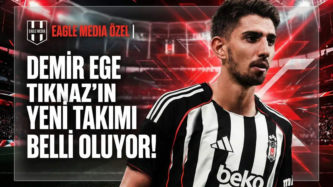 Özel Haber | Demir Ege Tıknaz'ın yeni takımı belli oluyor!