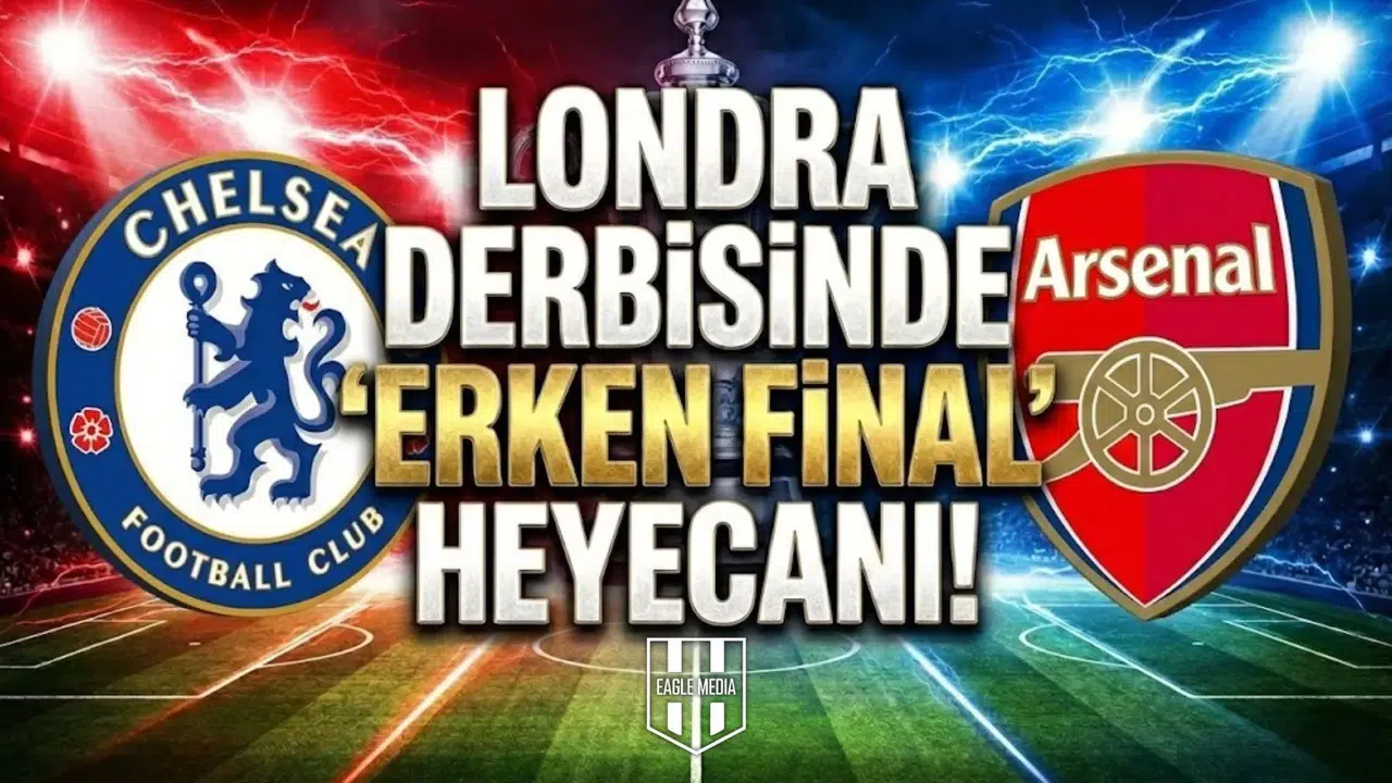 Londra derbisinde  erken final  heyecanı! Chelsea - Arsenal maçı ne zaman, saat kaçta, hangi kanalda?