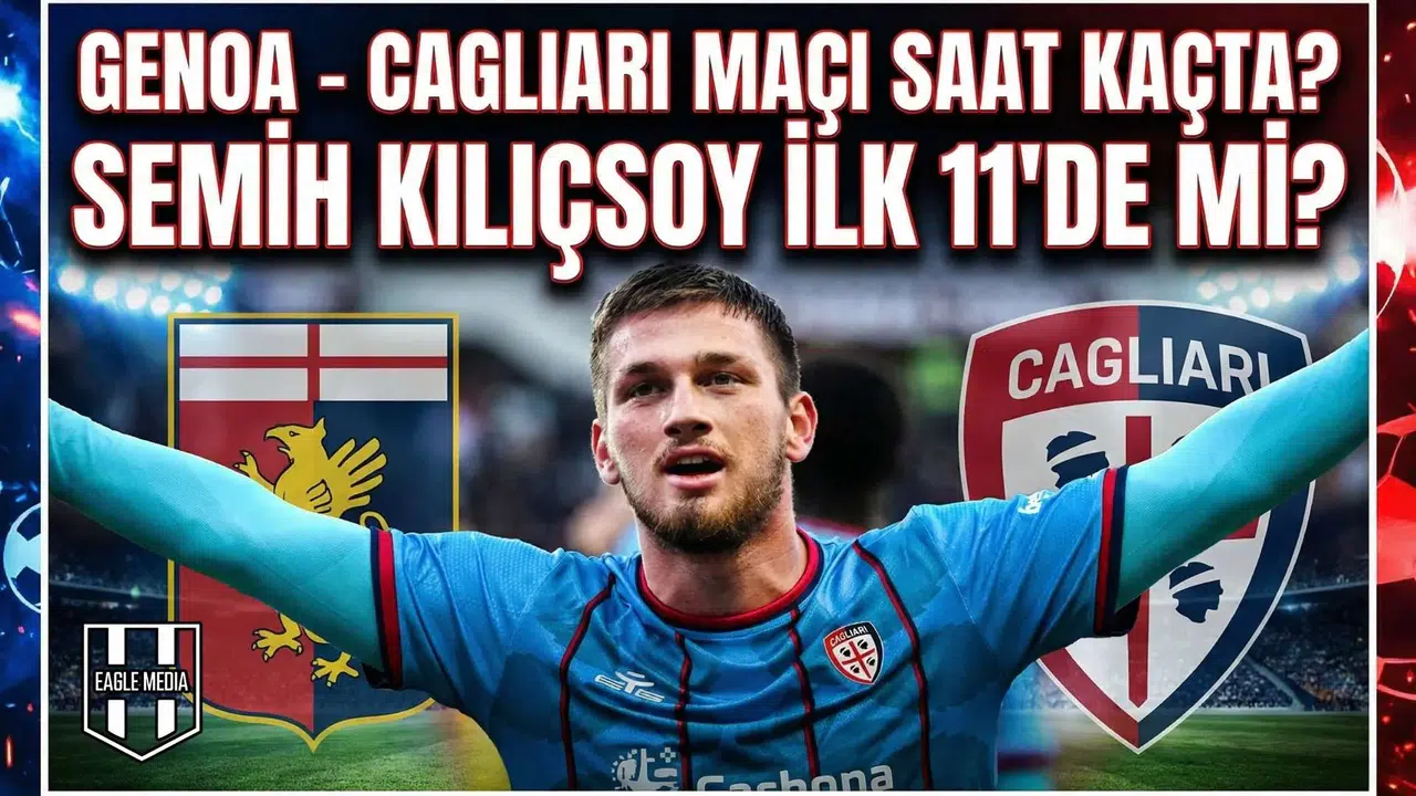 Genoa - Cagliari maçı saat kaçta? Semih Kılıçsoy ilk 11'de mi?