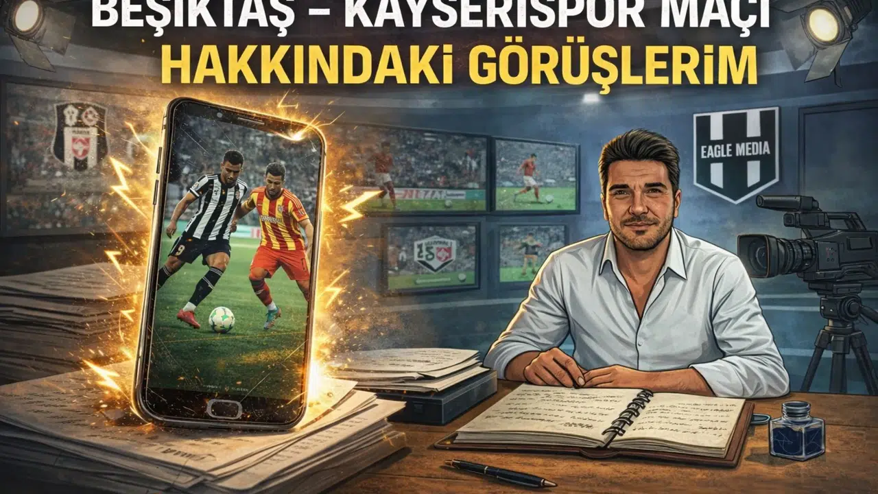 Ahmet Gökçe: BEŞİKTAŞ – KAYSERİSPOR MAÇI HAKKINDAKİ GÖRÜŞLERİM