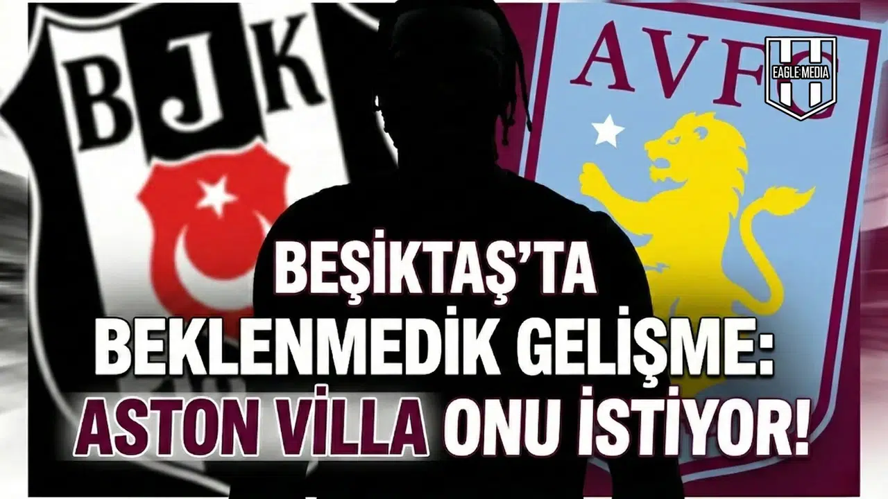 Beşiktaş'ta beklenmedik gelişme: Aston Villa onu istiyor!