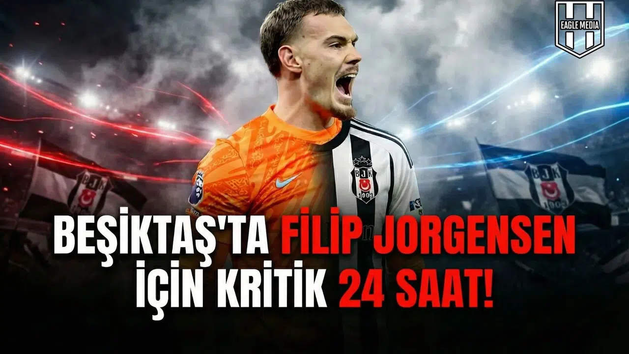Beşiktaş'ta Filip Jorgensen için kritik 24 saat!