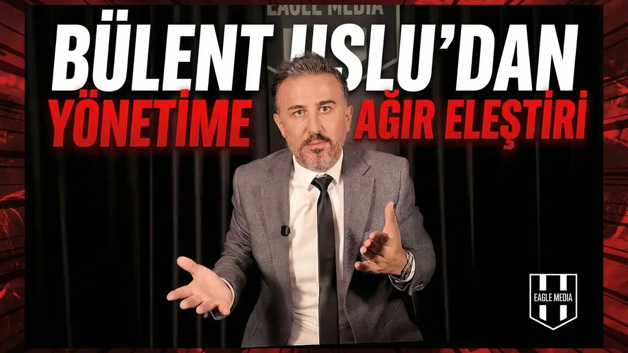 Bülent Uslu’dan yönetime ağır eleştiri