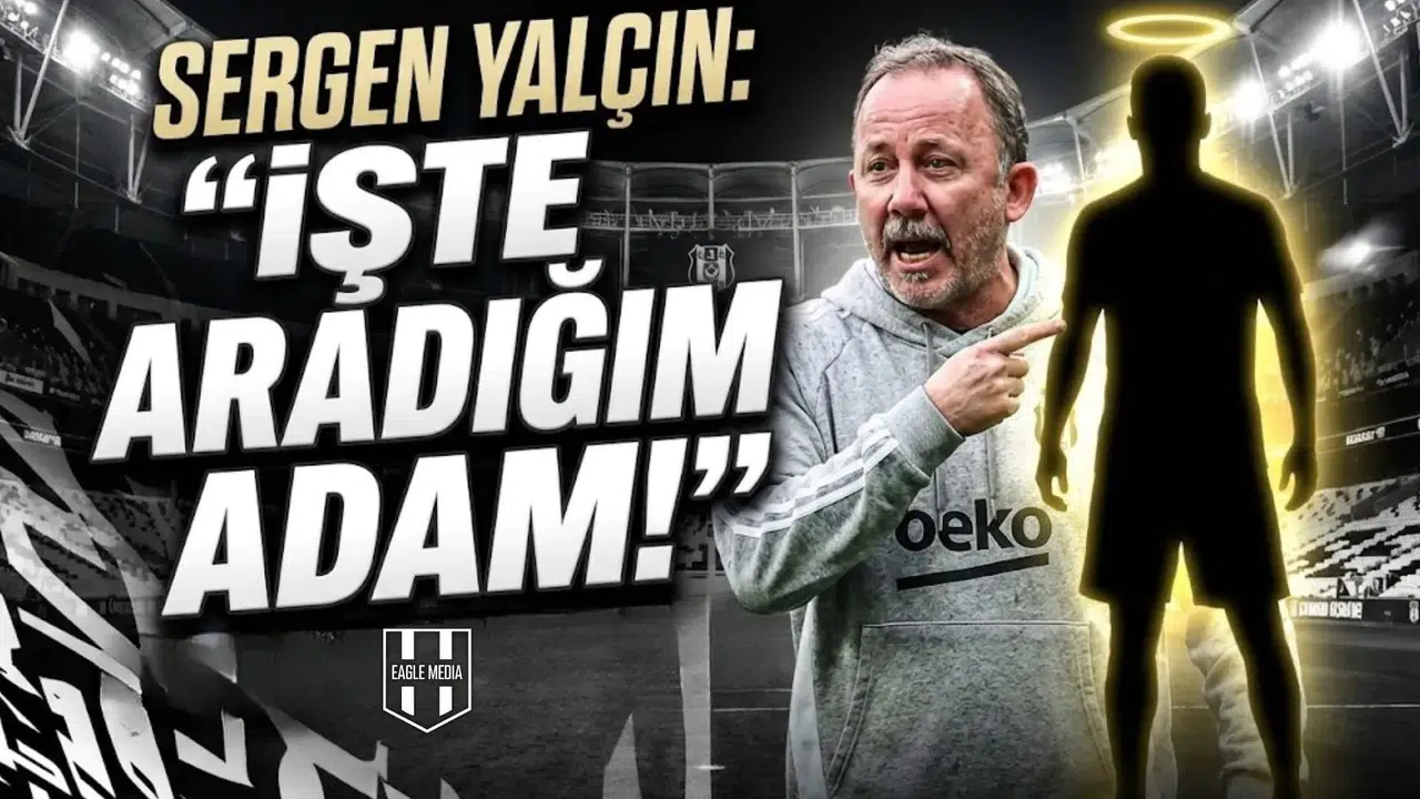 Sergen Yalçın  İşte aradığım adam  dedi