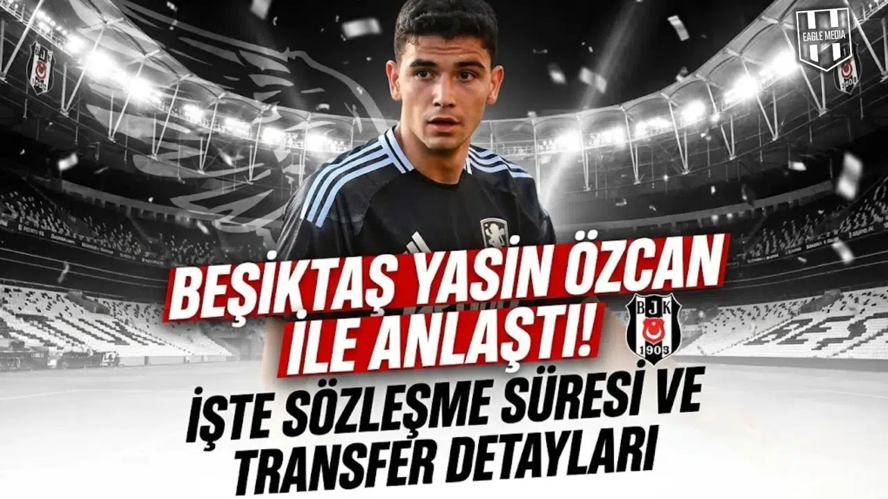 Beşiktaş Yasin Özcan ile anlaştı! İşte sözleşme süresi ve transfer detayları
