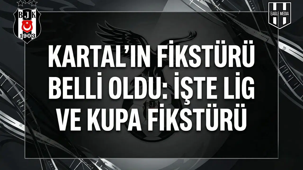 Kartal'ın fikstürü belli oldu: İşte lig ve kupa fikstürü