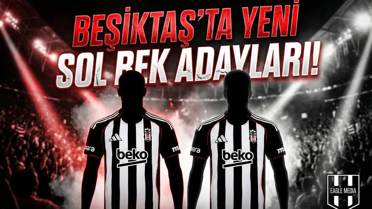 Beşiktaş’ta yeni sol bek adayları!