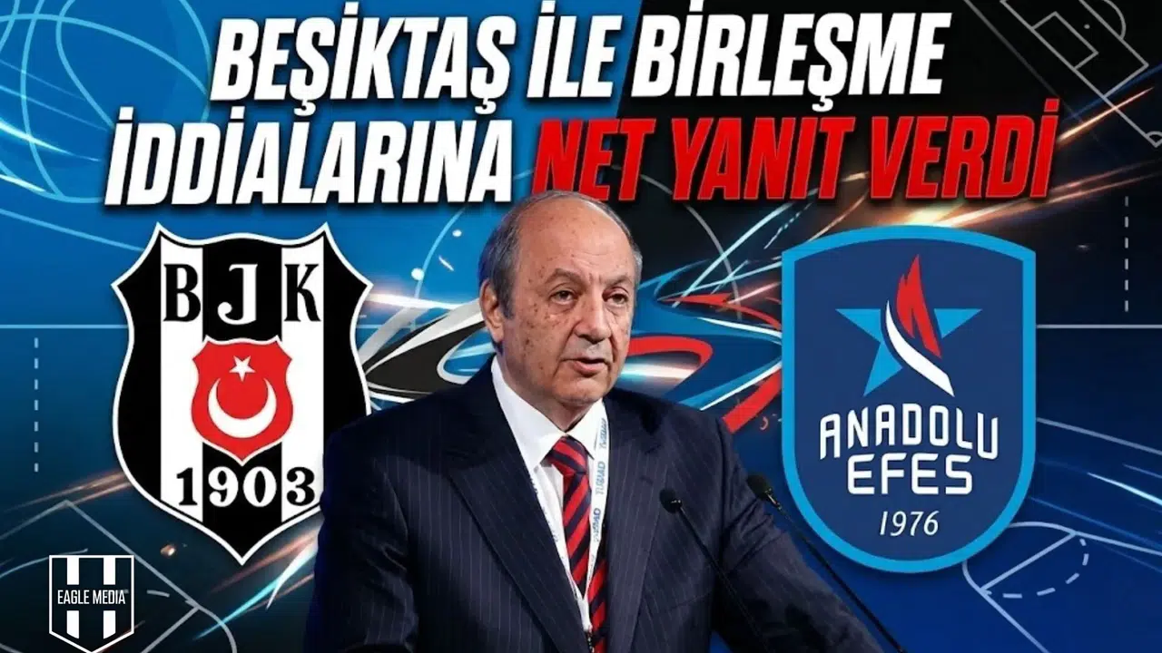 Anadolu Efes başkanı, Beşiktaş ile birleşme iddialarına net yanıt verdi