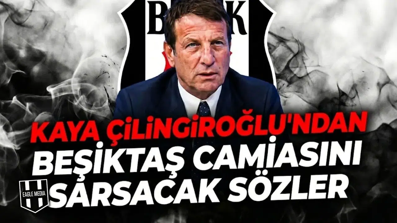 Kaya Çilingiroğlu’ndan Beşiktaş camiasını sarsacak sözler