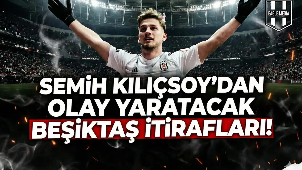 Semih Kılıçsoy'dan olay yaratacak Beşiktaş itirafları!