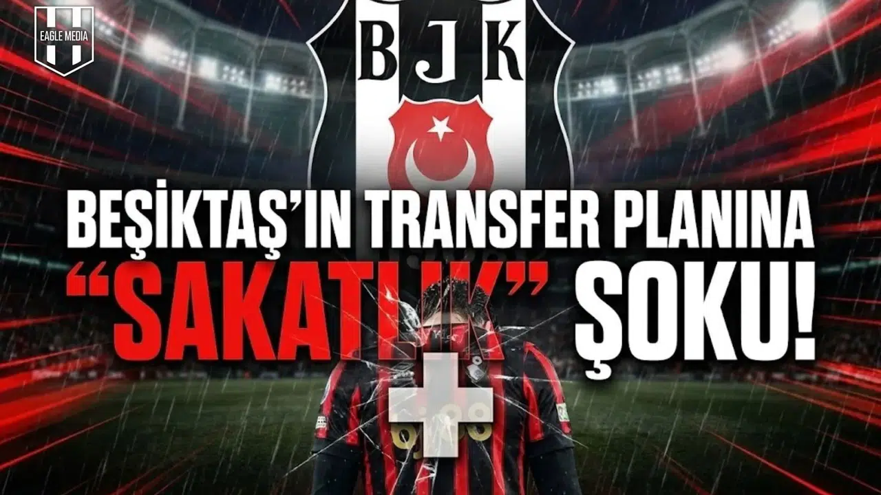Beşiktaş'ın transfer planına  sakatlık  şoku!