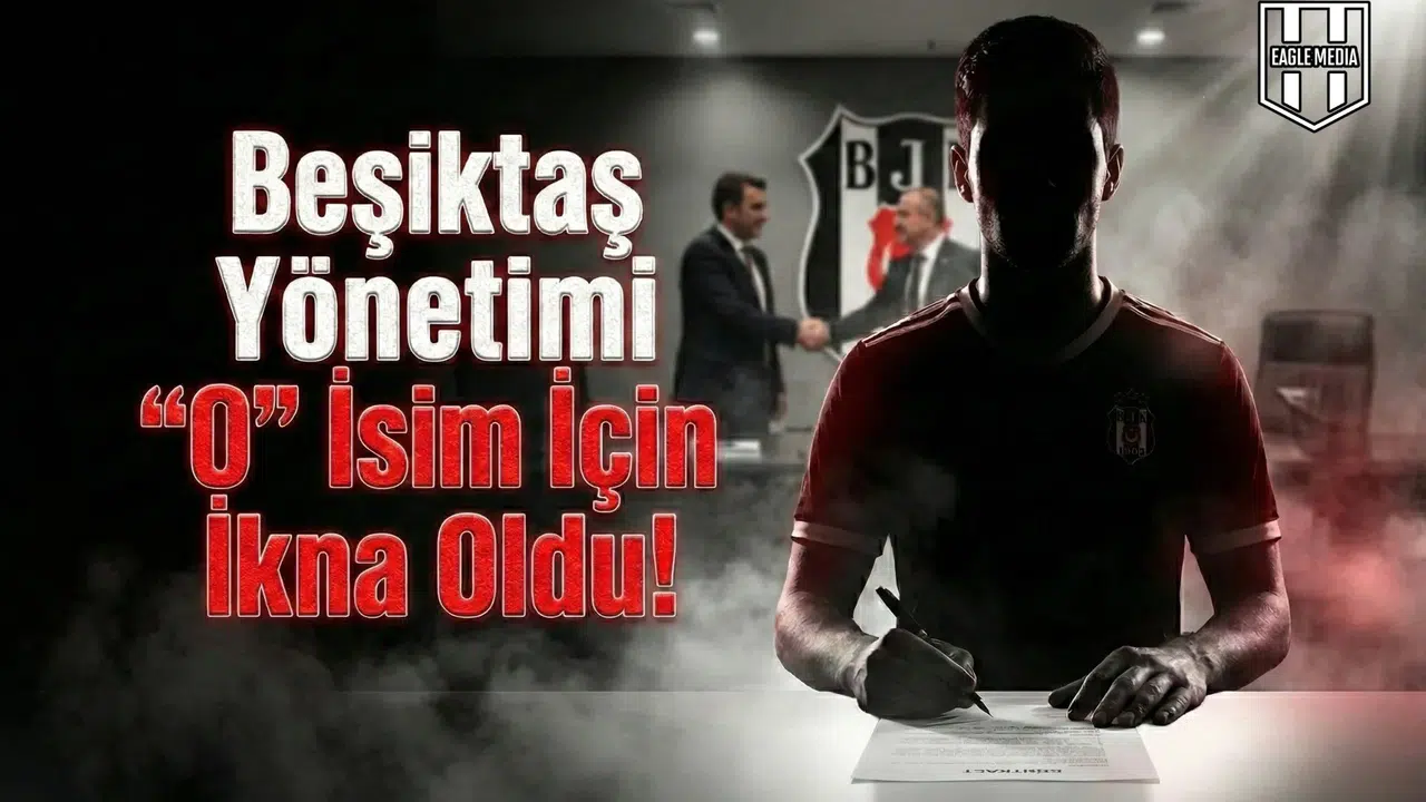 Beşiktaş Yönetimi  O  isim için ikna oldu!