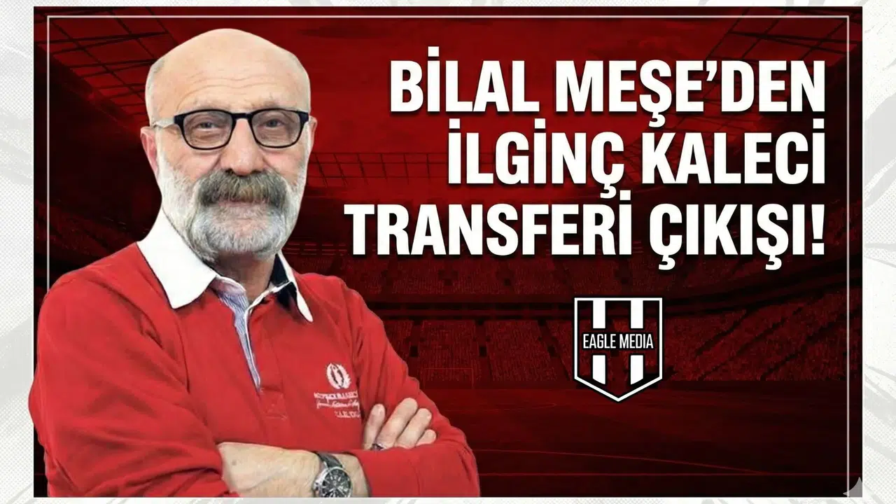 Bilal Meşe’den ilginç kaleci transferi çıkışı!