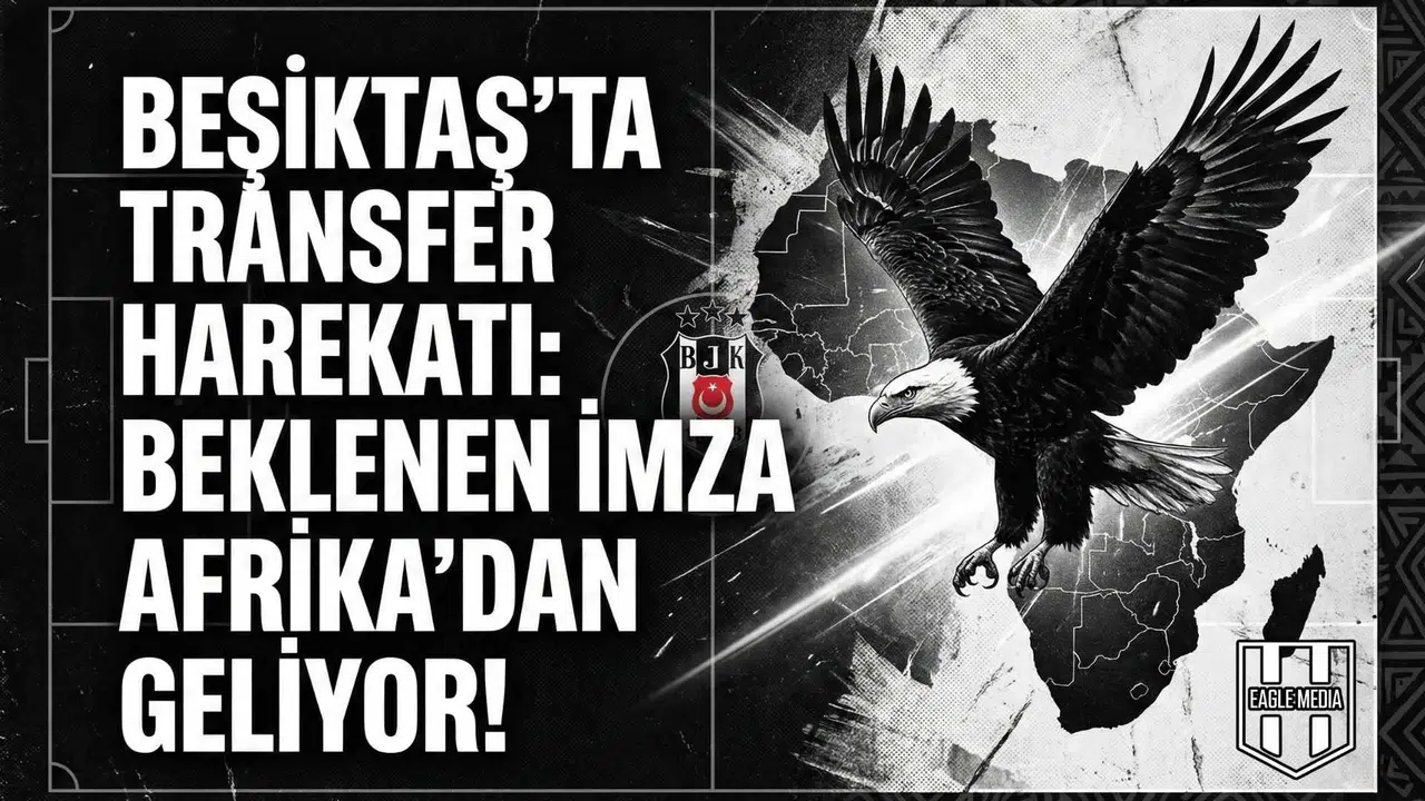 Beşiktaş'ta transfer harekatı: Beklenen imza Afrika'dan geliyor!