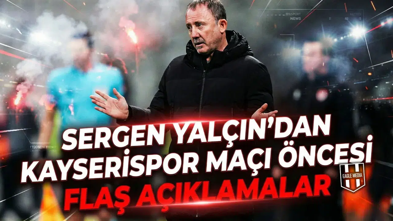 Sergen Yalçın'dan Kayserispor maçı öncesi flaş açıklamalar
