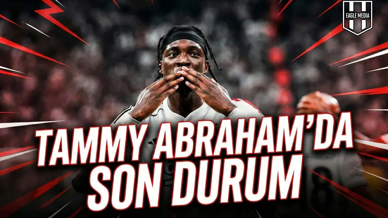 Tammy Abraham’da son durum